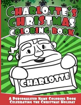 Charlotte's Christmas Coloring Book: A Personalized Name Coloring Book Celebrating the Christmas Holiday