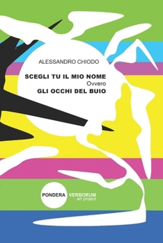 Paperback SCEGLI TU IL MIO NOME ovvero GLI OCCHI DEL BUIO: una storia d'amore [Italian] Book