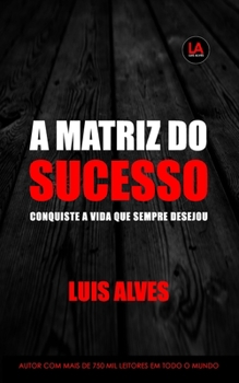 Paperback A Matriz Do Sucesso: Conquiste A Vida Que Sempre Desejou [Portuguese] Book