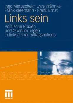 Paperback Links Sein: Politische Praxen Und Orientierungen in Linksaffinen Alltagsmilieus [German] Book