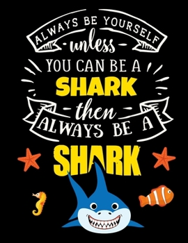 Paperback Black Pages Shark Notebook: Always Be Yourself Unless You Can Be a Shark - Pretty Ocean Fish Journal with Funny Motivational Quote + Black Paper - Book