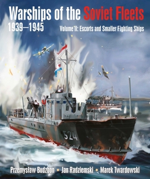 Hardcover Warships of the Soviet Fleets, 1939-1945, Volume II: Escorts and Smaller Fighting Ships Volume 2 Book