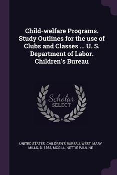 Paperback Child-welfare Programs. Study Outlines for the use of Clubs and Classes ... U. S. Department of Labor. Children's Bureau Book