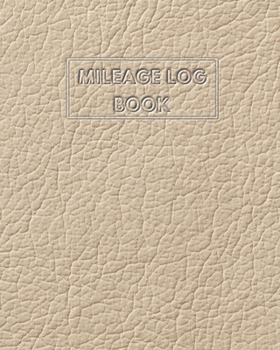 Paperback Mileage Log Book: Auto mileage Log Record Book - Daily Tracking Odometer mile log book for Business and Personal use Cream Leather Cover Book