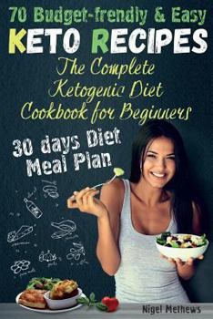 Paperback The Complete Ketogenic Diet Cookbook for Beginners: 70 Budget-Friendly Keto Recipes. 30-days Diet Meal plan Book