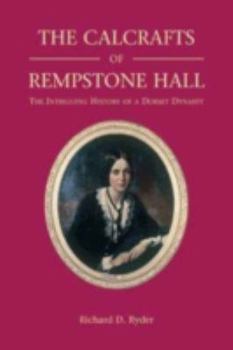 Hardcover The Calcrafts of Rempstone Hall: The Intriguing History of a Dorset Dynasty. Richard D. Ryder Book