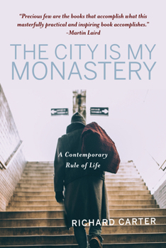 Paperback The City Is My Monastery: A Contemporary Rule of Life Book