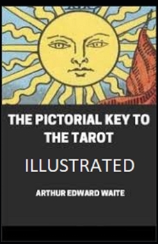 The Pictorial Key To The Tarot Illustrated