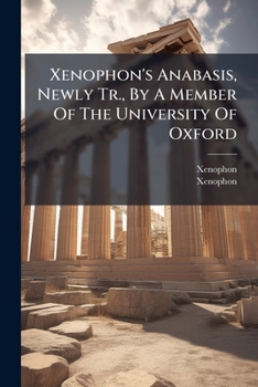 Xenophon's Anabasis, Newly Tr., By A Member Of The University Of Oxford