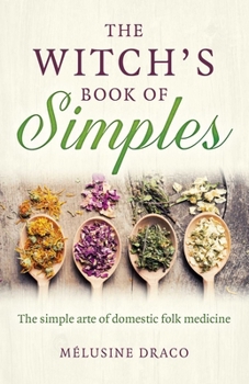 Paperback The Witch's Book of Simples: The Simple Arte of Domestic Folk Medicine Book