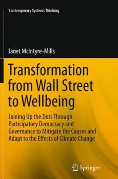 Paperback Transformation from Wall Street to Wellbeing: Joining Up the Dots Through Participatory Democracy and Governance to Mitigate the Causes and Adapt to t Book