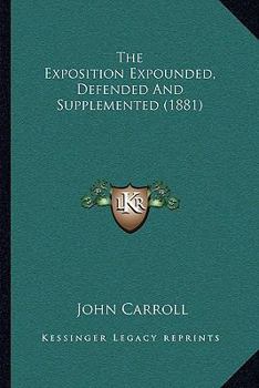 Paperback The Exposition Expounded, Defended And Supplemented (1881) Book