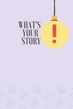 WHAT'S YOUR STORY: PERSONAL MEMOIR,JOURNAL, NOTEBOOK, DIARY(120pages)