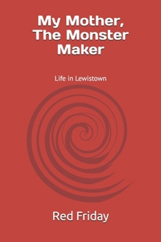 My Mother, The Monster Maker: Life in Lewistown, PA