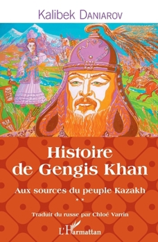 Paperback Histoire de Gengis Khan: Aux sources du peuple Kazakh [French] Book