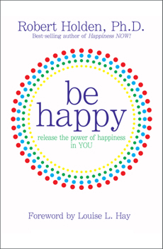 Paperback Be Happy!: Release the Power of Happiness in You Book