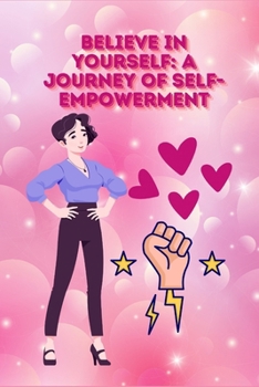 Believe in Yourself: A Journey of Self-Empowerment (Empowered Girls Series)