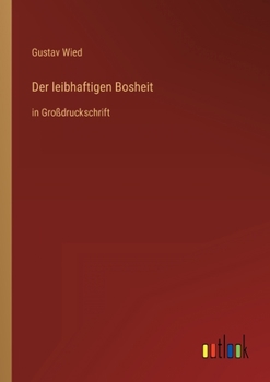 Der leibhaftigen Bosheit: in Großdruckschrift