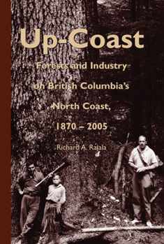 Hardcover Up-Coast: Forest and Industry on British Columbia's North Coast, 1870-2005 Book