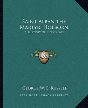 Paperback Saint Alban the Martyr, Holborn: A History of Fifty Years Book