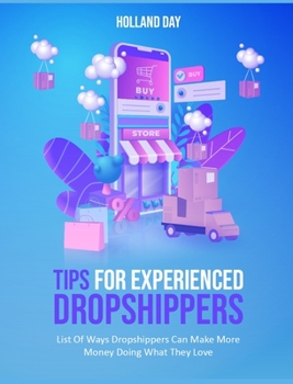 Hardcover Tips For Experienced Dropshippers: List Of Ways Dropshippers Can Make More Money Doing What They Love Book