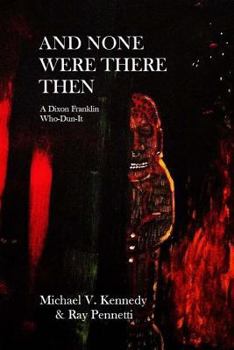 Paperback And None Were There Then: A Dixon Franklin Who-Dun-It #5 Book