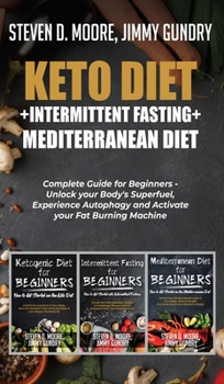 Hardcover Keto Diet + Intermittent Fasting + Mediterranean Diet: 3 Books in 1: Complete Guide for Beginners - Unlock your Body's Superfuel, Experience Autophagy Book