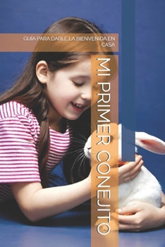 Paperback Mi Primer Conejito: Guía Para Darle La Bienvenida En Casa [Spanish] Book