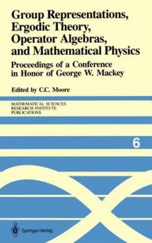 Paperback Group Representations, Ergodic Theory, Operator Algebras, and Mathematical Physics: Proceedings of a Conference in Honor of George W. Mackey Book