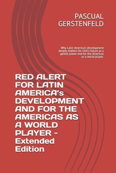 Paperback RED ALERT FOR LATIN AMERICA’s DEVELOPMENT AND FOR THE AMERICAS AS A WORLD PLAYER - Extended Edition: Why Latin America’s development deeply matters ... power and for the Americas as a world player. Book