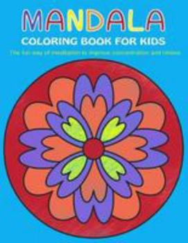 Paperback Mandala Coloring Book for Kids: The fun way of meditation to improve concentration and relieve stress Book