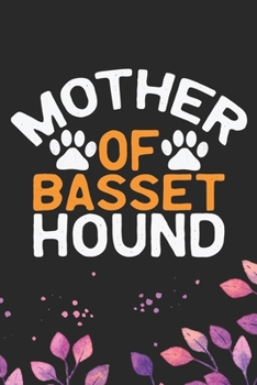 Mother Of Basset Hound: Cool Basset Hound Dog Journal Notebook - Basset Hound Puppy Lover Gifts – Funny Basset Hound Dog Notebook - Basset Hound Owner Gifts. 6 x 9 in 120 pages