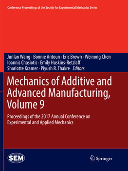 Paperback Mechanics of Additive and Advanced Manufacturing, Volume 9: Proceedings of the 2017 Annual Conference on Experimental and Applied Mechanics Book