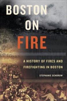 Hardcover Boston on Fire: A History of Fires and Firefighting in Boston Book