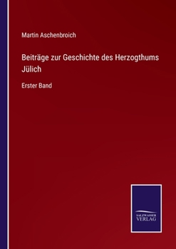 Paperback Beiträge zur Geschichte des Herzogthums Jülich: Erster Band [German] Book