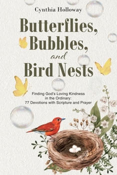 Paperback Butterflies, Bubbles, and Bird Nests: Finding God's Loving Kindness in the Ordinary: 77 Devotions with Scripture and Prayer Book