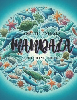 Paperback Aquatic Animals Mandala Coloring Book: "Explore Underwater Beauty through Mandalas: Coloring Book" Book