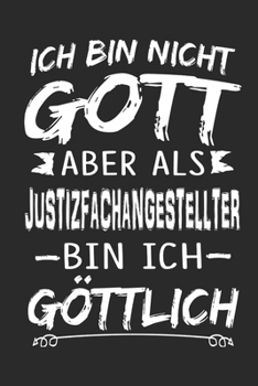 Ich bin nicht Gott aber als Justizfachangestellter bin ich göttlich: Notizbuch mit 110 linierten Seiten, Nutzung auch als Dekoration in Form eines Schild bzw. Poster möglich (German Edition)