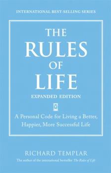 The Rules of Life: A Personal Code for Living a Better, Happier, More Successful Life - Book  of the Rules by Richard Templar