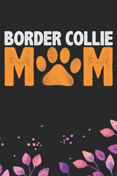 Border Collie Mom: Cool Border Collie Dog Journal Notebook - Border Collie Puppy Lover Gifts – Funny Border Collie Dog Notebook - Border Collie Owner Gifts. 6 x 9 in 120 pages
