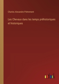 Paperback Les Chevaux dans les temps préhistoriques et historiques [French] Book