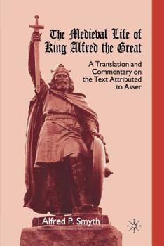 Paperback The Medieval Life of King Alfred the Great: A Translation and Commentary on the Text Attributed to Asser Book