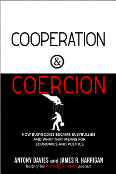 Paperback Cooperation and Coercion: How Busybodies Became Busybullies and What That Means for Economics and Politics Book