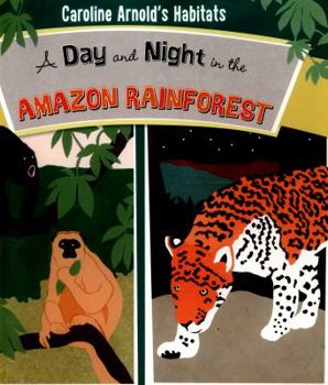 A Day and Night in the Rain Forest - Book  of the Caroline Arnold's Habitats