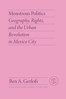 Paperback Monstrous Politics: Geography, Rights, and the Urban Revolution in Mexico City Book