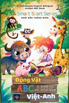 Ð?ng V?t ABC Vi?t Anh: Vietnamese-English Bilingual Animal ABC Book (Smart Start: VietEng Learning)