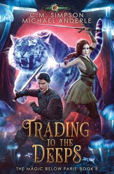 Trading to the Deeps - Book #8 of the Magic Below Paris