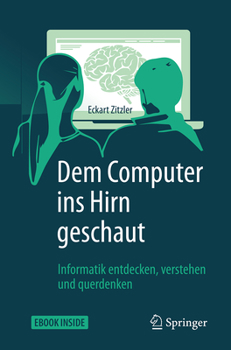 Hardcover Dem Computer Ins Hirn Geschaut: Informatik Entdecken, Verstehen Und Querdenken [German] Book