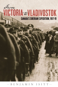 Paperback From Victoria to Vladivostok: Canada's Siberian Expedition, 1917-19 Book
