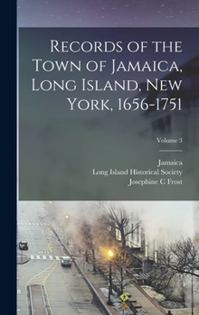 Hardcover Records of the Town of Jamaica, Long Island, New York, 1656-1751; Volume 3 Book